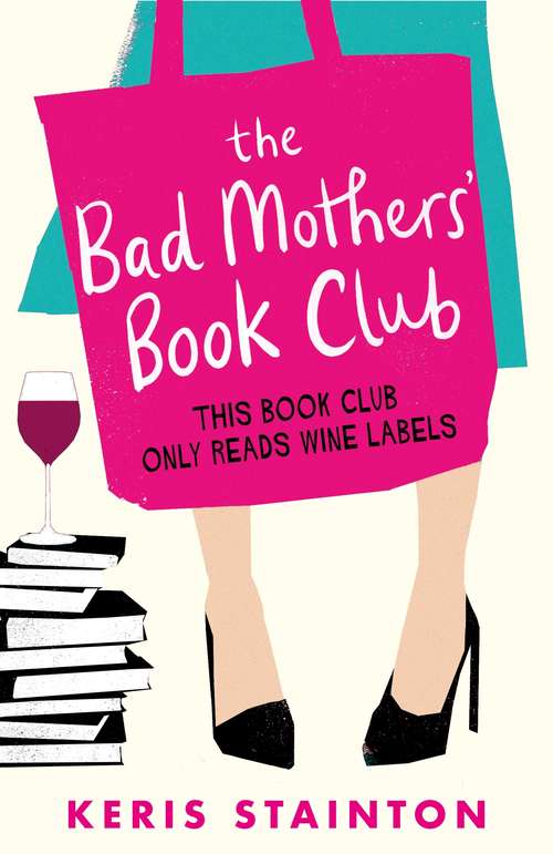 Book cover of The Bad Mothers' Book Club: A laugh-out-loud novel full of humour and heart