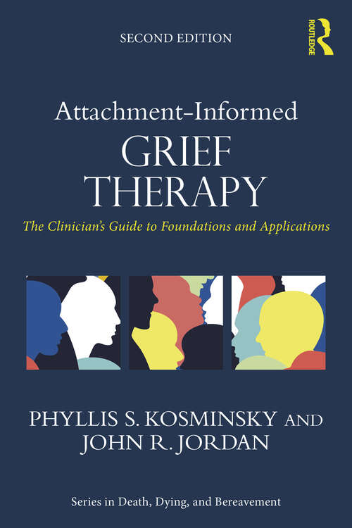 Book cover of Attachment-Informed Grief Therapy: The Clinician’s Guide to Foundations and Applications (2) (Series in Death, Dying, and Bereavement)