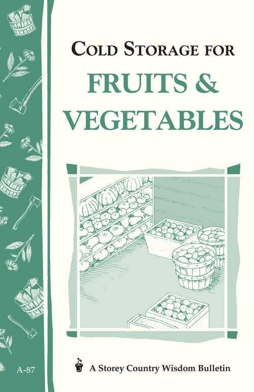 Book cover of Cold Storage for Fruits & Vegetables: Storey Country Wisdom Bulletin A-87 (Storey Country Wisdom Bulletin)