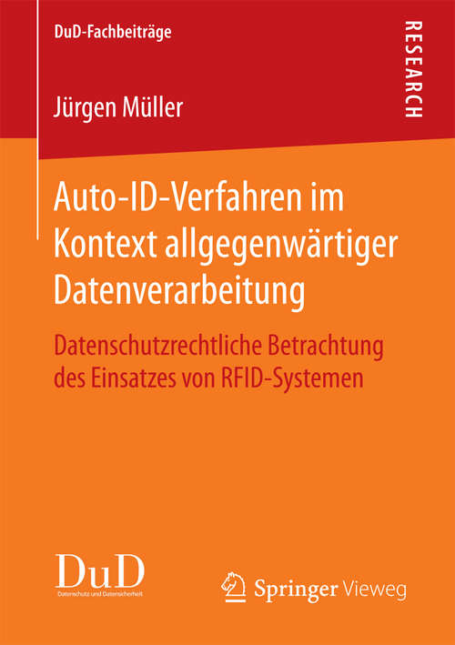 Book cover of Auto-ID-Verfahren im Kontext allgegenwärtiger Datenverarbeitung: Datenschutzrechtliche Betrachtung des Einsatzes von RFID-Systemen (1. Aufl. 2018) (DuD-Fachbeiträge)