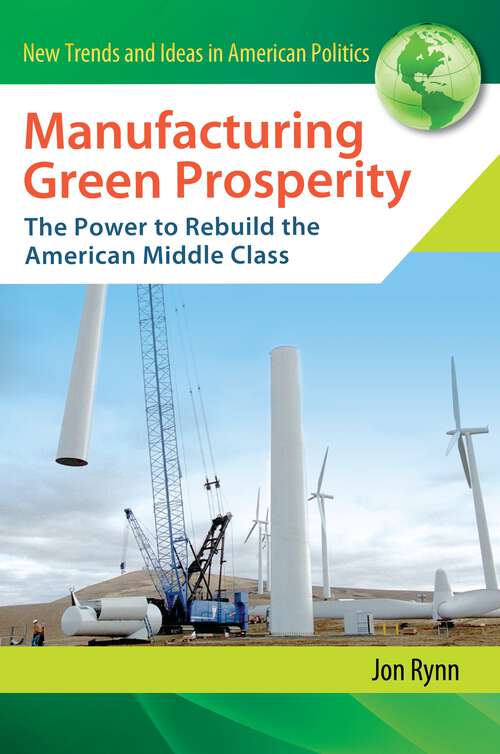 Book cover of Manufacturing Green Prosperity: The Power to Rebuild the American Middle Class (New Trends and Ideas in American Politics)