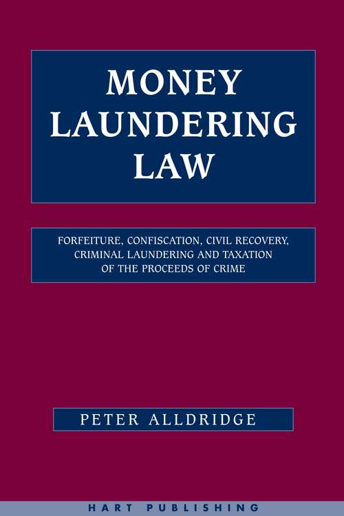 Book cover of Money Laundering Law: Forfeiture, Confiscation, Civil Recovery, Criminal Laundering and Taxation of the Proceeds of Crime