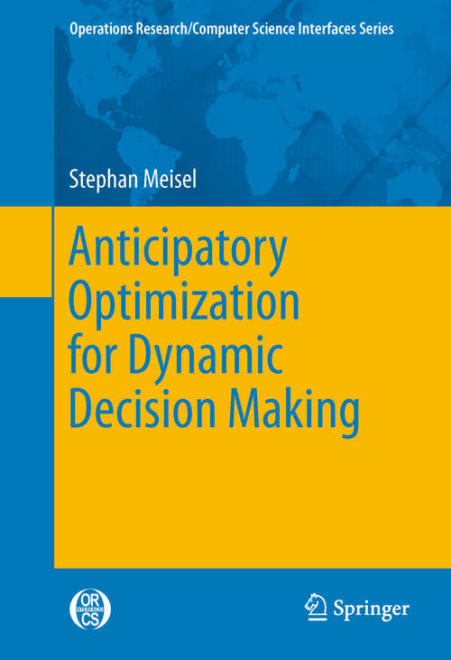 Book cover of Anticipatory Optimization for Dynamic Decision Making (2011) (Operations Research/Computer Science Interfaces Series #51)