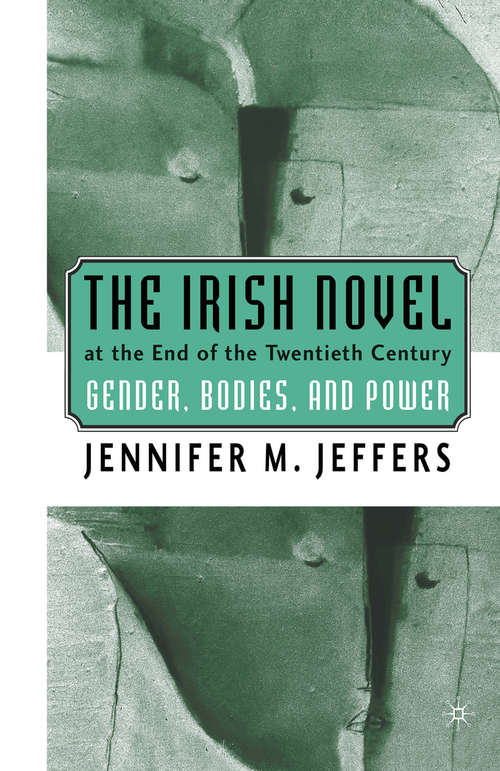 Book cover of The Irish Novel at the End of the Twentieth Century: Gender, Bodies and Power (1st ed. 2002)