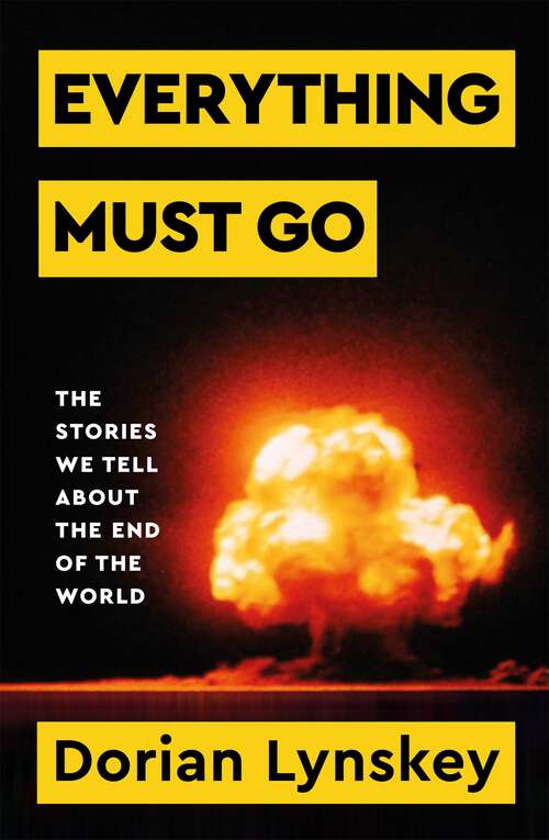 Book cover of Everything Must Go: The Stories We Tell About The End of the World