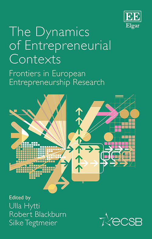 Book cover of The Dynamics of Entrepreneurial Contexts: Frontiers in European Entrepreneurship Research (Frontiers in European Entrepreneurship series)