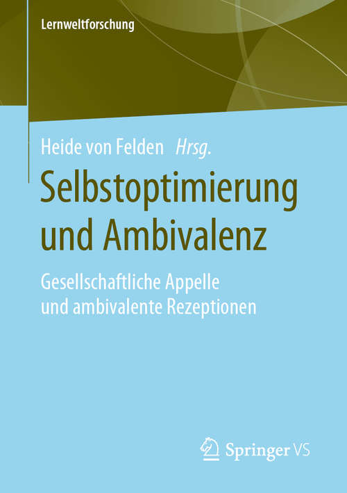 Book cover of Selbstoptimierung und Ambivalenz: Gesellschaftliche Appelle und ambivalente Rezeptionen (1. Aufl. 2020) (Lernweltforschung #31)