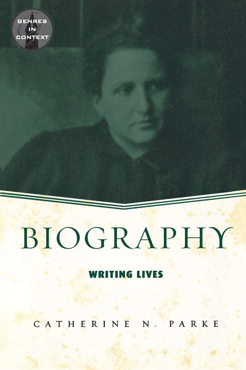 Book cover of Biography: Writing Lives (Genres In Context Ser.)