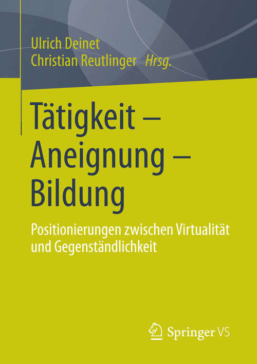 Book cover of Tätigkeit - Aneignung - Bildung: Positionierungen zwischen Virtualität und Gegenständlichkeit (2014) (Sozialraumforschung und Sozialraumarbeit #15)