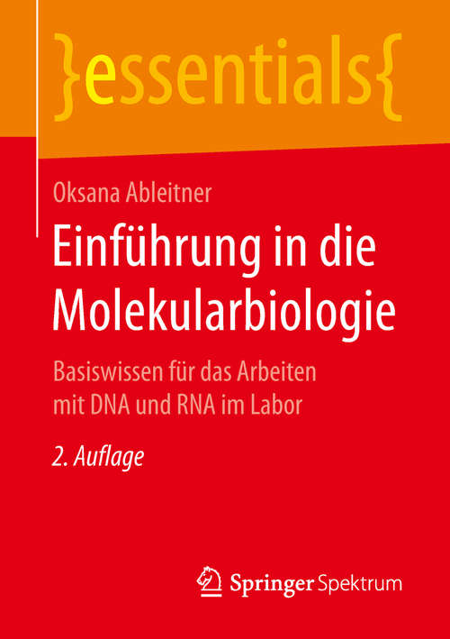 Book cover of Einführung in die Molekularbiologie: Basiswissen für das Arbeiten mit DNA und RNA im Labor (2. Aufl. 2018) (essentials)