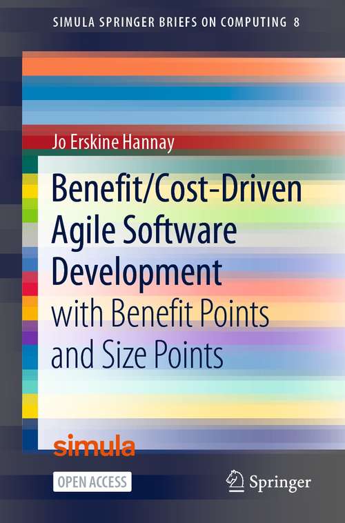 Book cover of Benefit/Cost-Driven Software Development: With Benefit Points and Size Points (1st ed. 2021) (Simula SpringerBriefs on Computing #8)