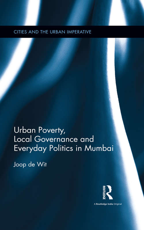 Book cover of Urban Poverty, Local Governance and Everyday Politics in Mumbai (Cities and the Urban Imperative)