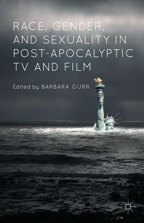 Book cover of Race, Gender, and Sexuality in Post-Apocalyptic TV and Film (1st ed. 2015)