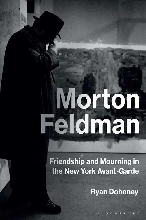 Book cover of Morton Feldman: Friendship and Mourning in the New York Avant-Garde