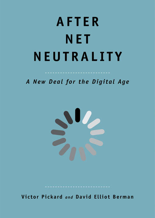 Book cover of After Net Neutrality: A New Deal for the Digital Age (The Future Series)
