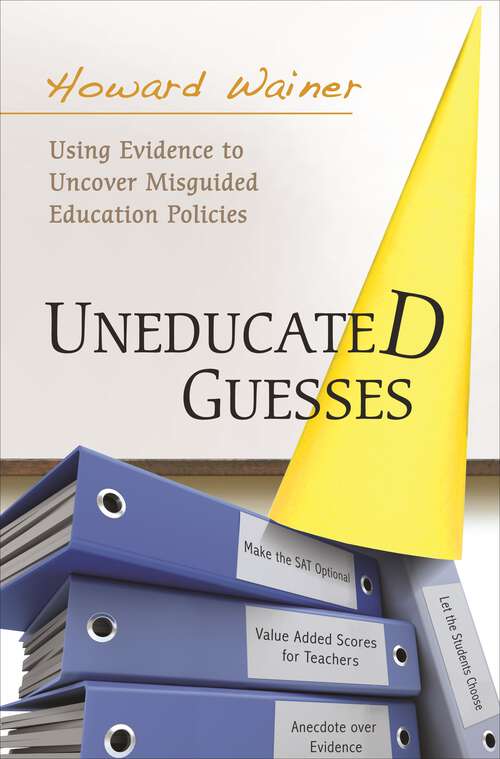 Book cover of Uneducated Guesses: Using Evidence to Uncover Misguided Education Policies