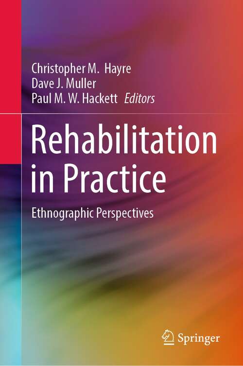 Book cover of Rehabilitation in Practice: Ethnographic Perspectives (1st ed. 2022)