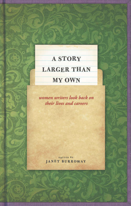 Book cover of A Story Larger than My Own: Women Writers Look Back on Their Lives and Careers