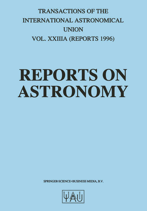 Book cover of Reports on Astronomy: Transactions of the International Astronomical Union Volume XXIIIA (1997) (International Astronomical Union Transactions: 23A)
