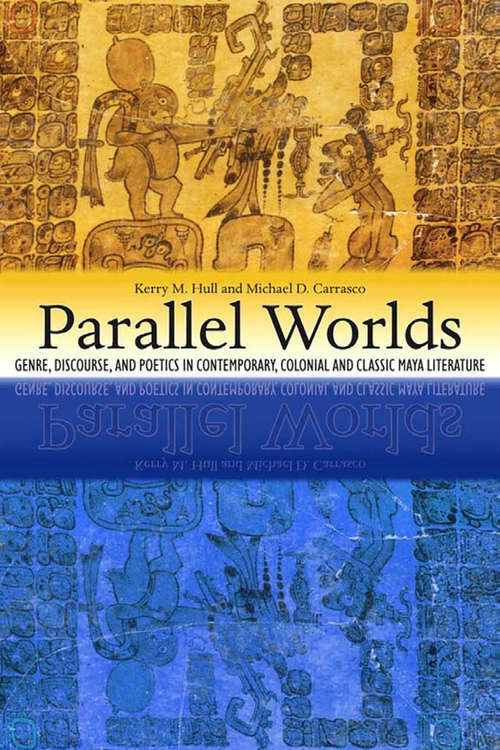 Book cover of Parallel Worlds: Genre, Discourse, and Poetics in Contemporary, Colonial, and Classic Maya Literature (4)