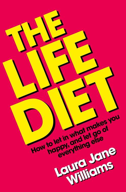 Book cover of The Life Diet: How to let in what makes you happy, and let go of everything else