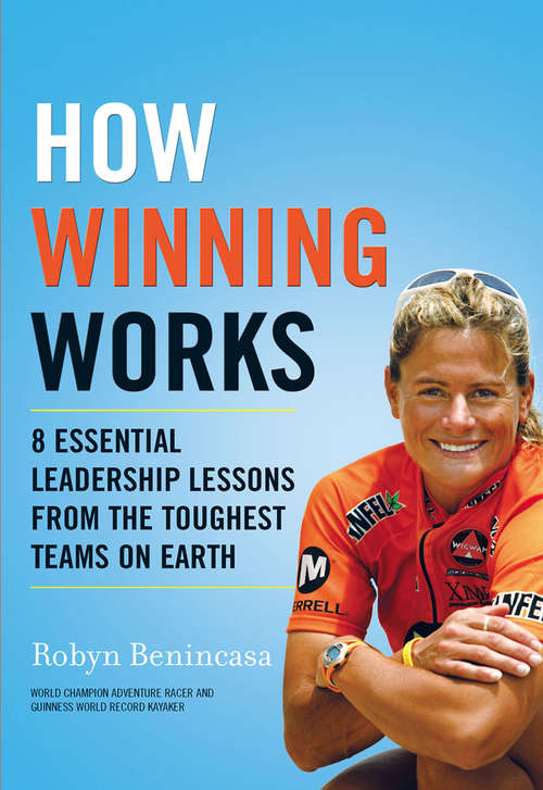Book cover of How Winning Works: 8 Essential Leadership Lessons From The Toughest Teams On Earth (ePub First edition) (Harlequin Non-fiction Ser.)