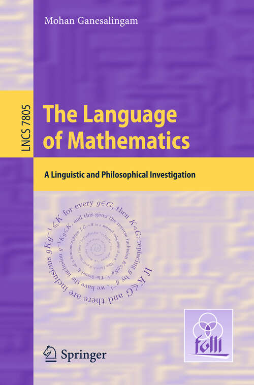 Book cover of The Language of Mathematics: A Linguistic and Philosophical Investigation (2013) (Lecture Notes in Computer Science #7805)