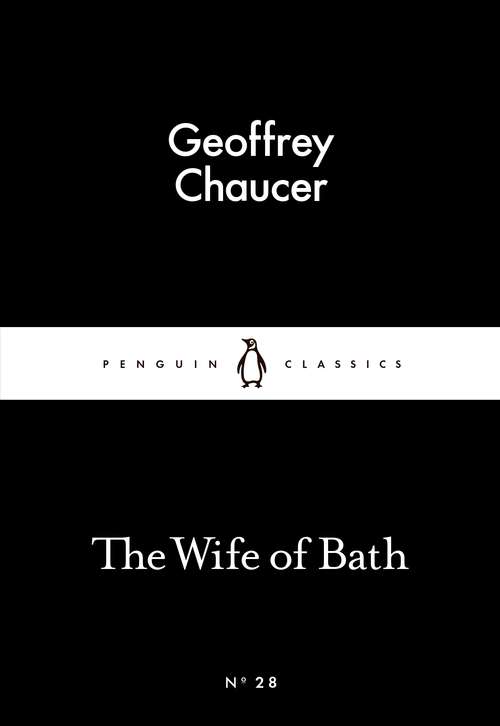 Book cover of The Wife of Bath: Consisting Of The Seaman's Tale, The Manciple's Tale, The Character Of The Wife Of Bath, The Tale Of The Wife Of Bath, And Her Fiv (Penguin Little Black Classics)