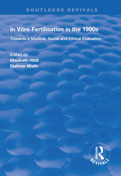 Book cover of In Vitro Fertilisation in the 1990s: Towards a Medical, Social and Ethical Evaluation (Routledge Revivals)