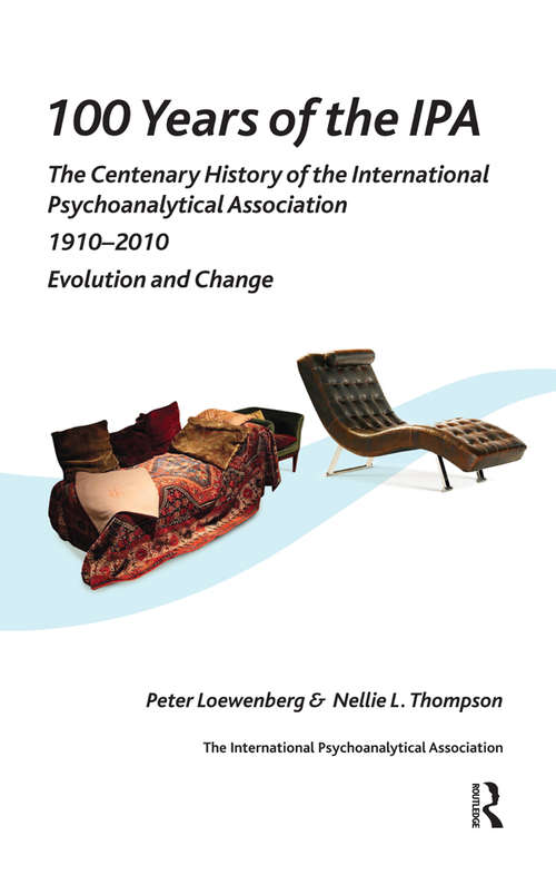 Book cover of 100 Years of the IPA: The Centenary History of the International Psychoanalytical Association 1910-2010: Evolution and Change