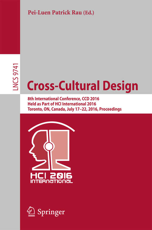 Book cover of Cross-Cultural Design: 8th International Conference, CCD 2016, Held as Part of HCI International 2016, Toronto, ON, Canada, July 17-22, 2016, Proceedings (1st ed. 2016) (Lecture Notes in Computer Science #9741)