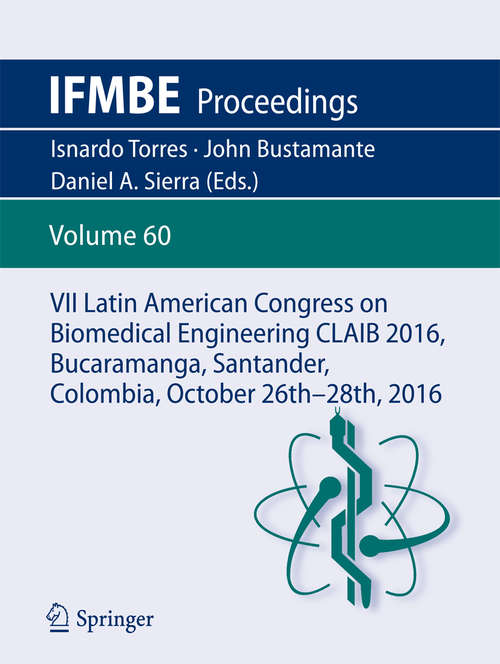 Book cover of VII Latin American Congress on Biomedical Engineering CLAIB 2016, Bucaramanga, Santander, Colombia, October 26th -28th, 2016 (IFMBE Proceedings #60)