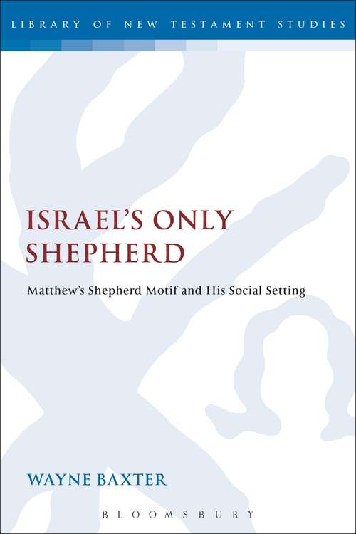 Book cover of Israel's Only Shepherd: Matthew's Shepherd Motif and His Social Setting (The Library of New Testament Studies #457)