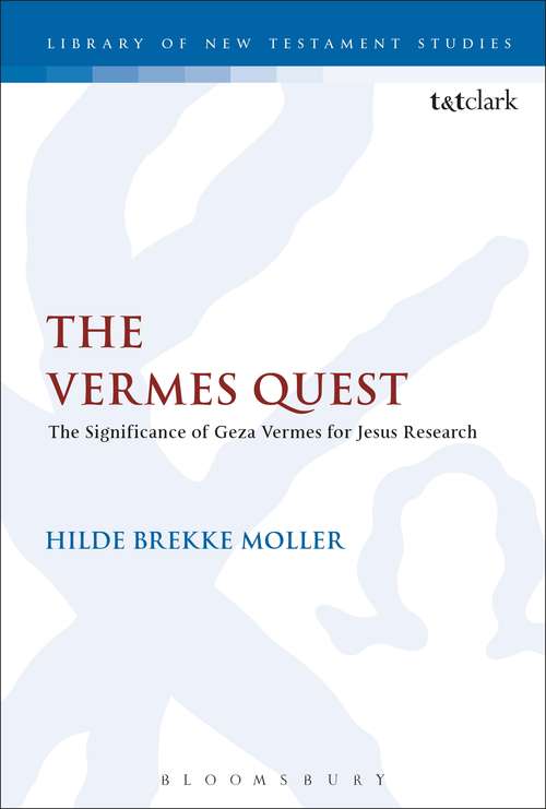 Book cover of The Vermes Quest: The Significance of Geza Vermes for Jesus Research (The Library of New Testament Studies #576)