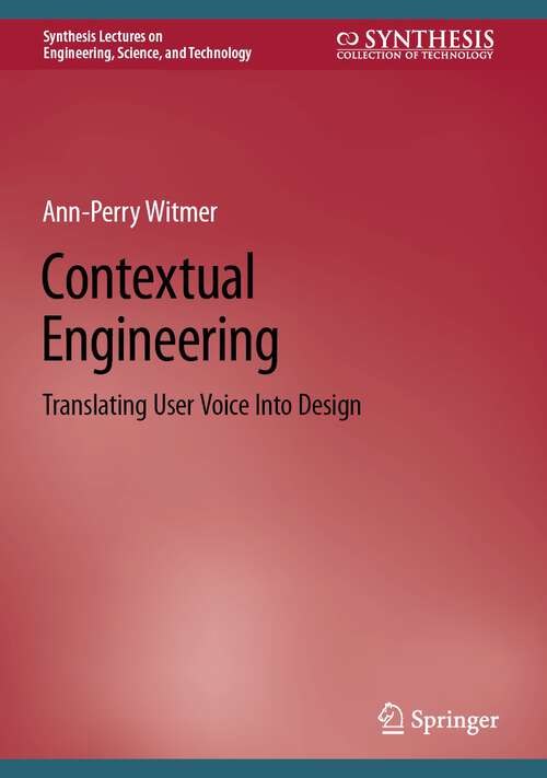 Book cover of Contextual Engineering: Translating User Voice Into Design (1st ed. 2022) (Synthesis Lectures on Engineering, Science, and Technology)