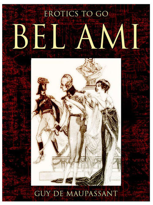 Book cover of Bel Ami: Revised Edition Of Original Version (Erotics To Go)