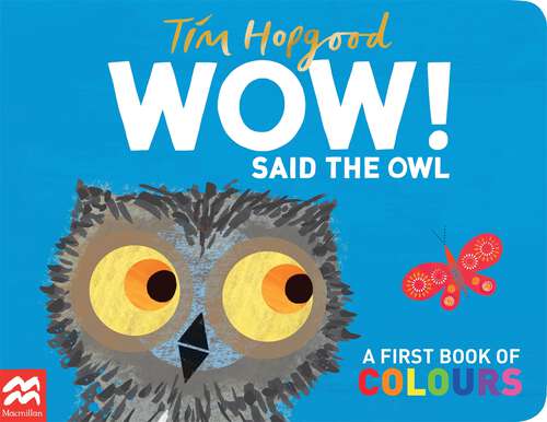 Book cover of WOW! Said the Owl: A First Book of Colours