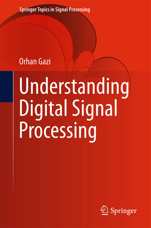 Book cover of Understanding Digital Signal Processing (1st ed. 2018) (Springer Topics in Signal Processing #13)