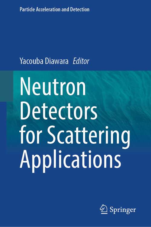 Book cover of Neutron Detectors for Scattering Applications (1st ed. 2023) (Particle Acceleration and Detection)