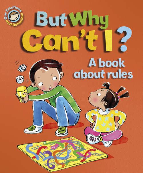 Book cover of But Why Can't I? - A book about rules: A Book About Rules (Our Emotions and Behaviour)