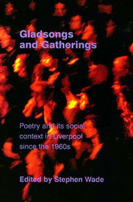 Book cover of Gladsongs and Gatherings: Poetry and its Social Context in Liverpool since the 1960s