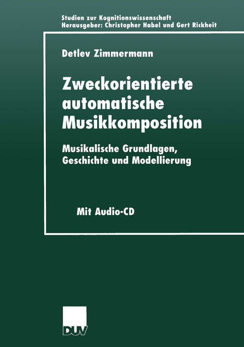 Book cover of Zweckorientierte automatische Musikkomposition: Musikalische Grundlagen, Geschichte und Modellierung (1. Aufl. 2001) (Studien zur Kognitionswissenschaft)
