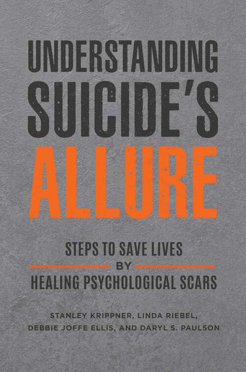Book cover of Understanding Suicide's Allure: Steps to Save Lives by Healing Psychological Scars