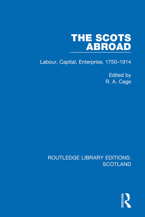 Book cover of The Scots Abroad: Labour, Capital, Enterprise, 1750-1914 (Routledge Library Editions: Scotland #3)