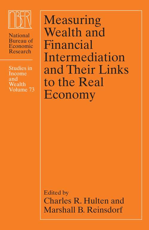 Book cover of Measuring Wealth and Financial Intermediation and Their Links to the Real Economy (National Bureau of Economic Research Studies in Income and Wealth #73)