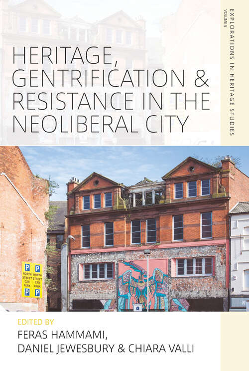 Book cover of Heritage, Gentrification and Resistance in the Neoliberal City (Explorations in Heritage Studies #5)