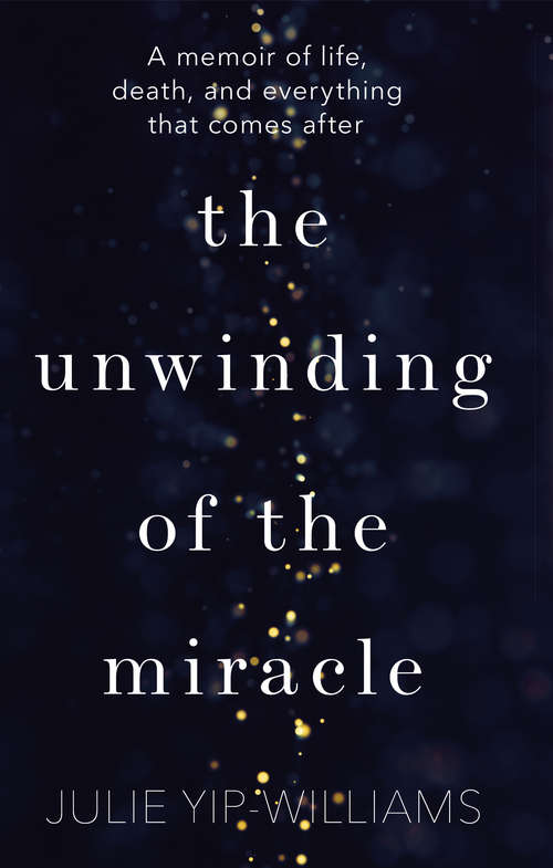 Book cover of The Unwinding of the Miracle: A memoir of life, death and everything that comes after