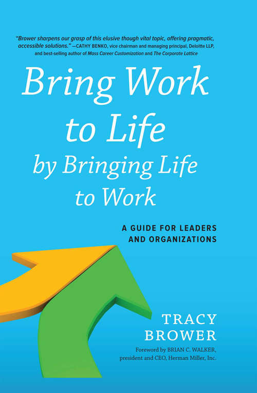 Book cover of Bring Work to Life by Bringing Life to Work: A Guide for Leaders and Organizations