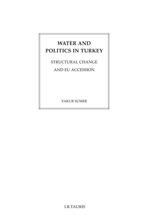 Book cover of Water and Politics in Turkey: Structural Change and EU Accession (20160728 Ser. #20160728)