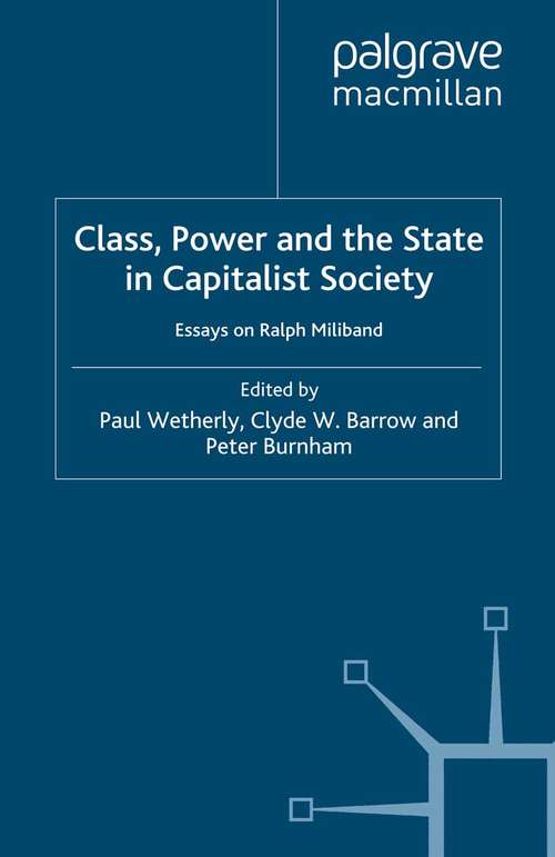 Book cover of Class, Power and the State in Capitalist Society: Essays on Ralph Miliband (2008)